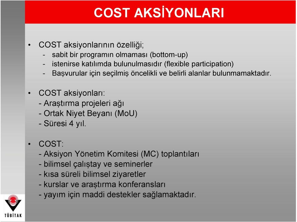 COST aksiyonları: - Araştırma projeleri ağı - Ortak Niyet Beyanı (MoU) - Süresi 4 yıl.