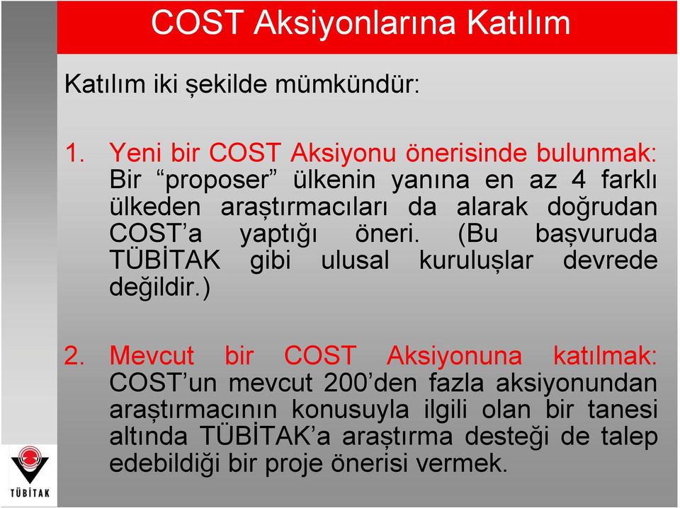 doğrudan COST a yaptığı öneri. (Bu başvuruda TÜBİTAK gibi ulusal kuruluşlar devrede değildir.) 2.