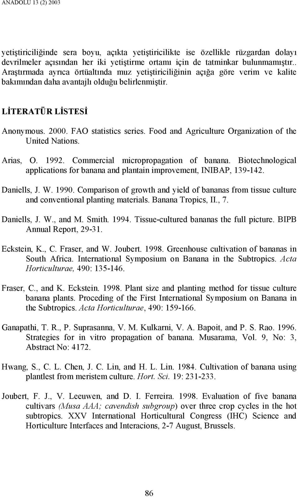 Food and Agriculture Organization of the United Nations. Arias, O. 1992. Commercial micropropagation of banana. Biotechnological applications for banana and plantain improvement, INIBAP, 139-142.