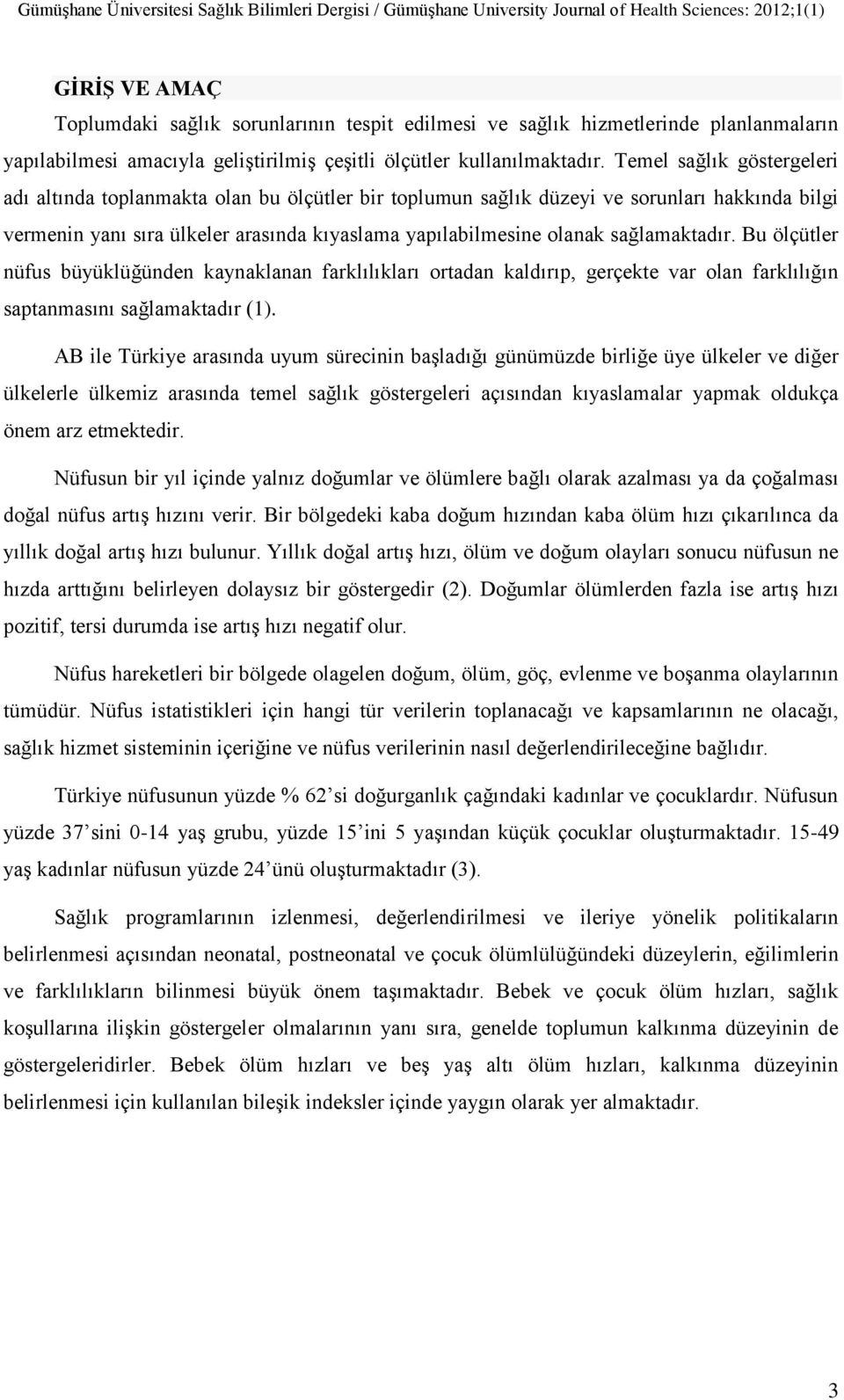 sağlamaktadır. Bu ölçütler nüfus büyüklüğünden kaynaklanan farklılıkları ortadan kaldırıp, gerçekte var olan farklılığın saptanmasını sağlamaktadır (1).