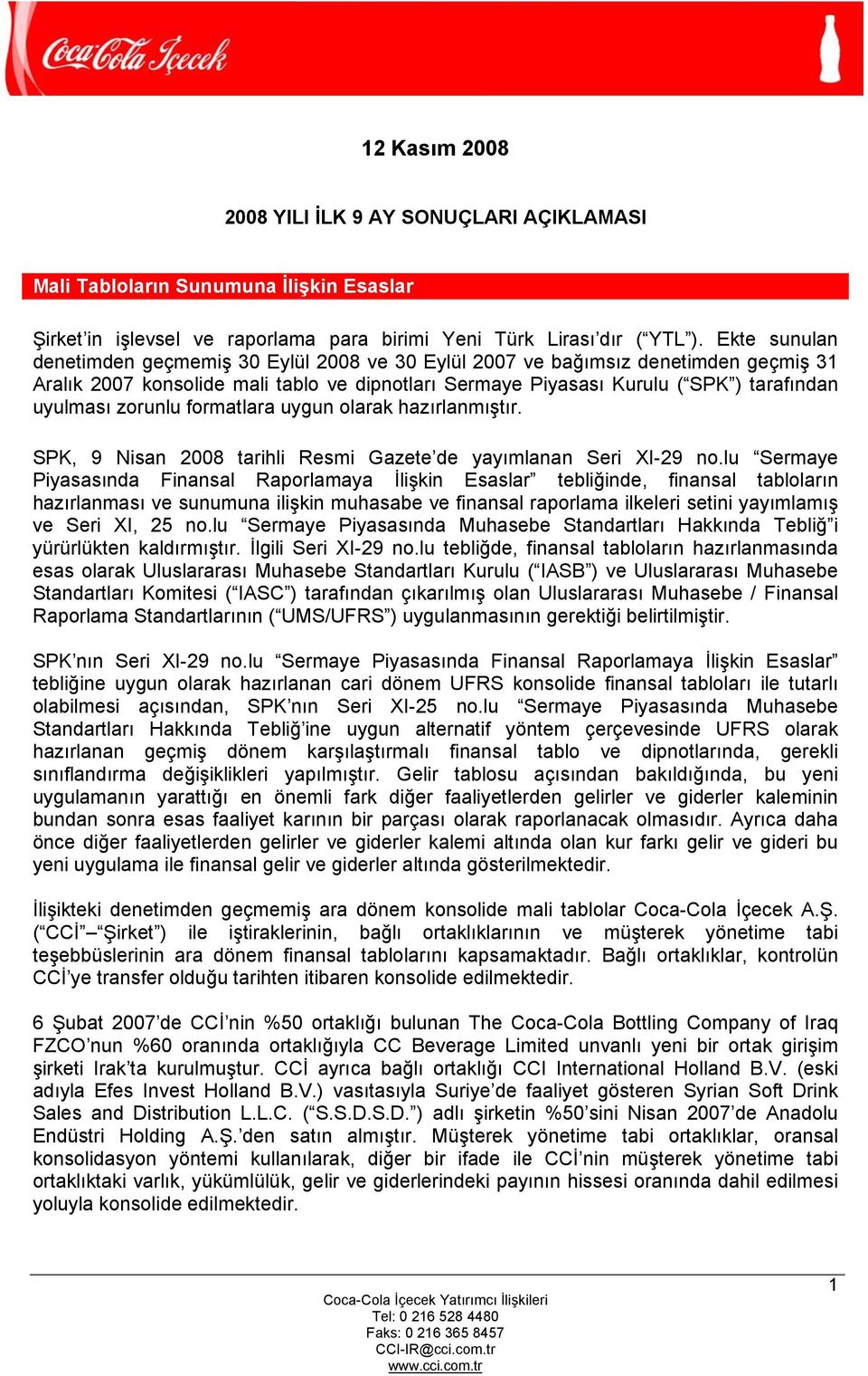 formatlara uygun olarak hazırlanmıştır. SPK, 9 Nisan 2008 tarihli Resmi Gazete de yayımlanan Seri XI-29 no.
