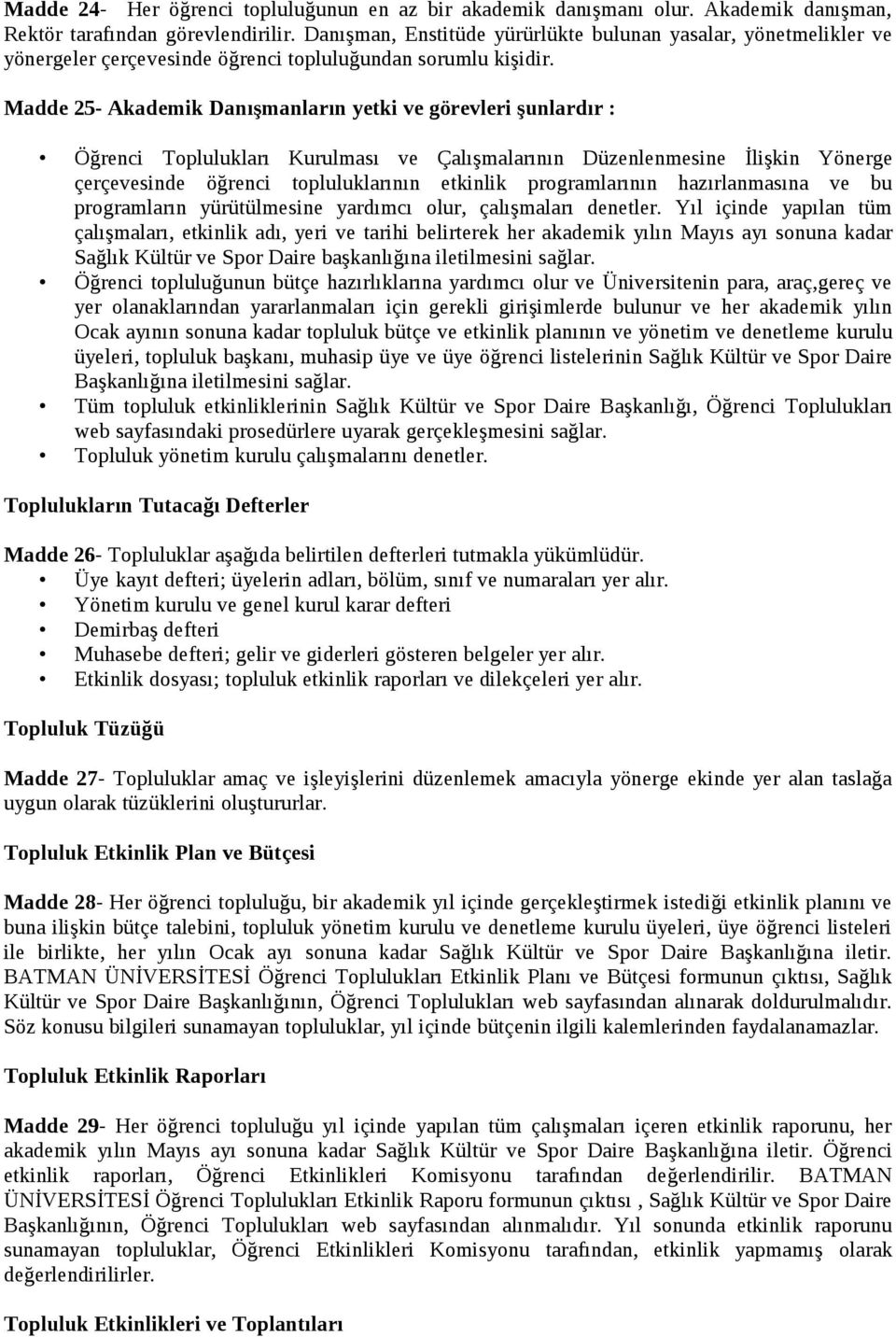 Madde 25- Akademik Danışmanların yetki ve görevleri şunlardır : Öğrenci Toplulukları Kurulması ve Çalışmalarının Düzenlenmesine İlişkin Yönerge çerçevesinde öğrenci topluluklarının etkinlik