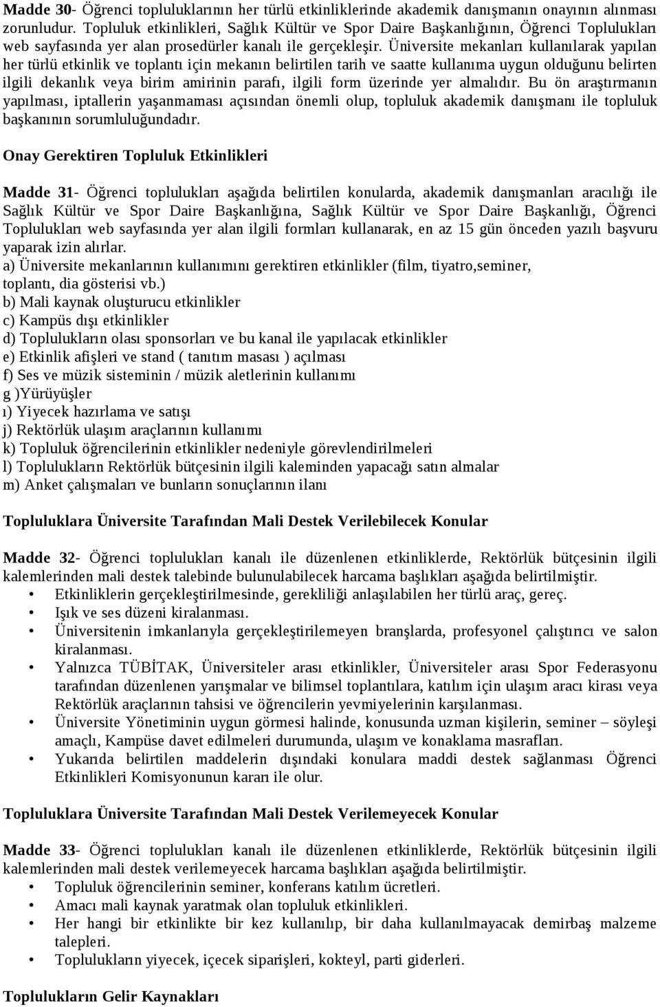 Üniversite mekanları kullanılarak yapılan her türlü etkinlik ve toplantı için mekanın belirtilen tarih ve saatte kullanıma uygun olduğunu belirten ilgili dekanlık veya birim amirinin parafı, ilgili