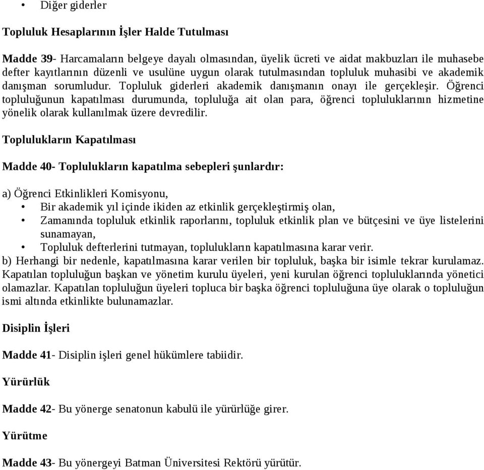 Öğrenci topluluğunun kapatılması durumunda, topluluğa ait olan para, öğrenci topluluklarının hizmetine yönelik olarak kullanılmak üzere devredilir.