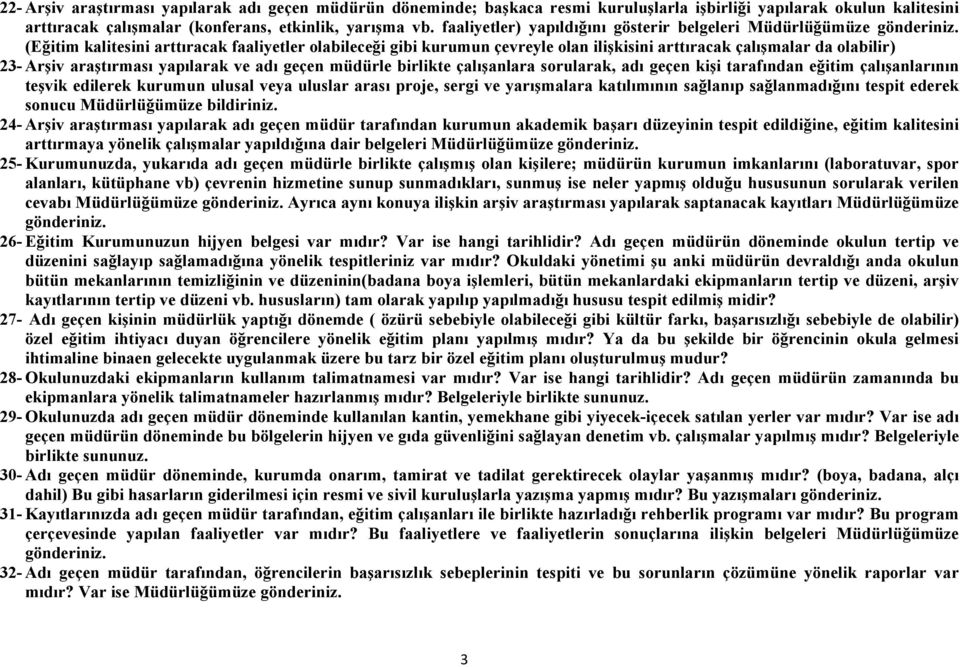 araştırması yapılarak ve adı geçen müdürle birlikte çalışanlara sorularak, adı geçen kişi tarafından eğitim çalışanlarının teşvik edilerek kurumun ulusal veya uluslar arası proje, sergi ve