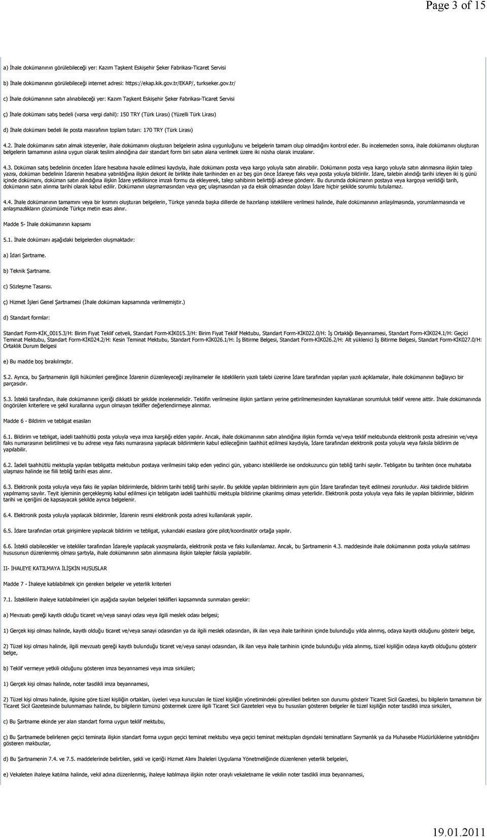 tr/ c) İhale dokümanının satın alınabileceği yer: Kazım Taşkent Eskişehir Şeker Fabrikası-Ticaret Servisi ç) İhale dokümanı satış bedeli (varsa vergi dahil): 150 TRY (Türk Lirası) (Yüzelli Türk