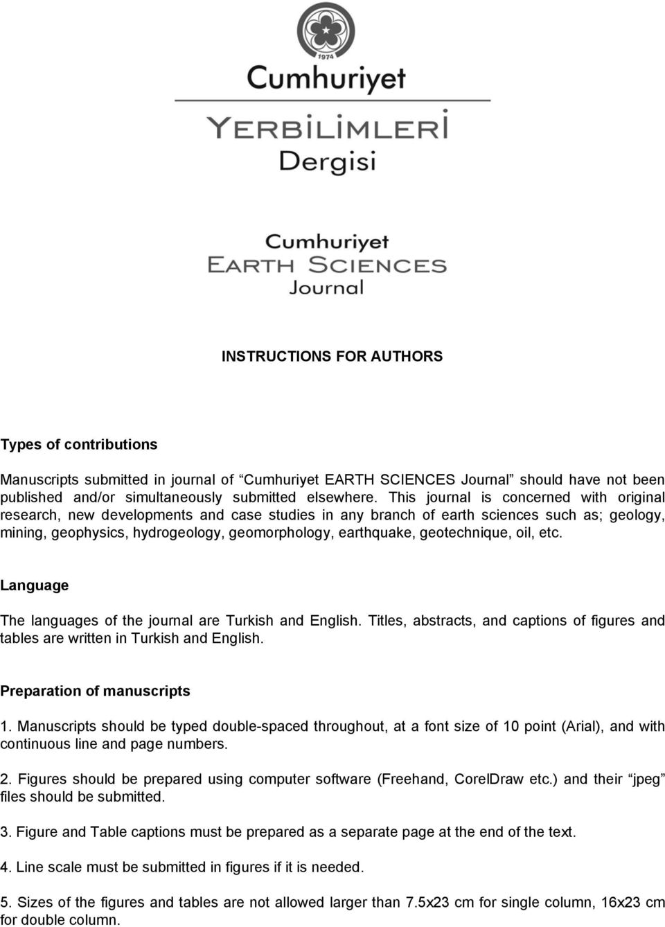 geotechnique, oil, etc. Language The languages of the journal are Turkish and English. Titles, abstracts, and captions of figures and tables are written in Turkish and English.