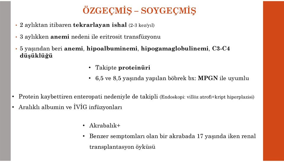 böbrek bx: MPGN ile uyumlu Protein kaybettiren enteropati nedeniyle de takipli (Endoskopi: villöz atrofi+kript hiperplazisi)