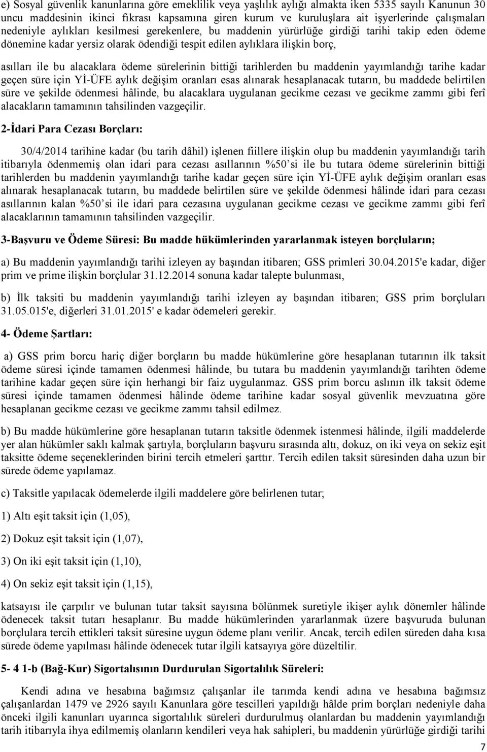 ödeme sürelerinin bittiği tarihlerden bu maddenin yayımlandığı tarihe kadar geçen süre için Yİ-ÜFE aylık değişim oranları esas alınarak hesaplanacak tutarın, bu maddede belirtilen süre ve şekilde