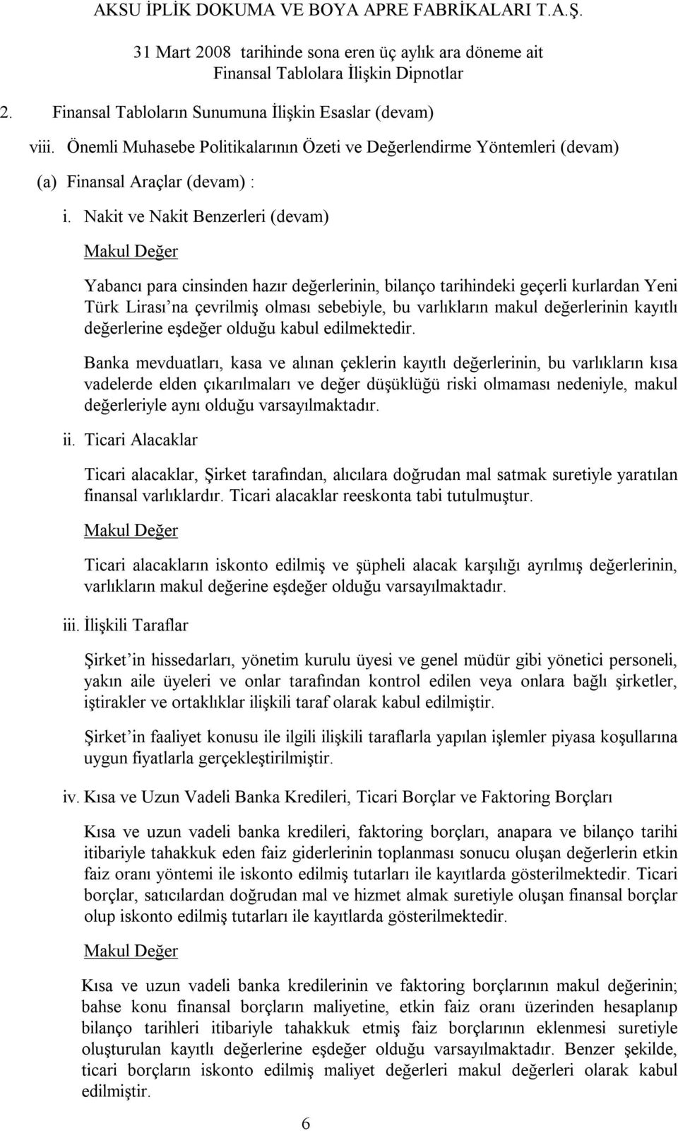 değerlerinin kayıtlı değerlerine eşdeğer olduğu kabul edilmektedir.