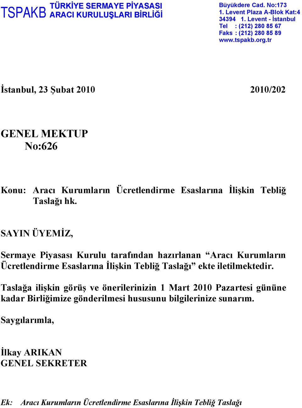 tr İstanbul, 23 Şubat 2010 2010/202 GENEL MEKTUP No:626 Konu: Aracı Kurumların Ücretlendirme Esaslarına İlişkin Tebliğ Taslağı hk.