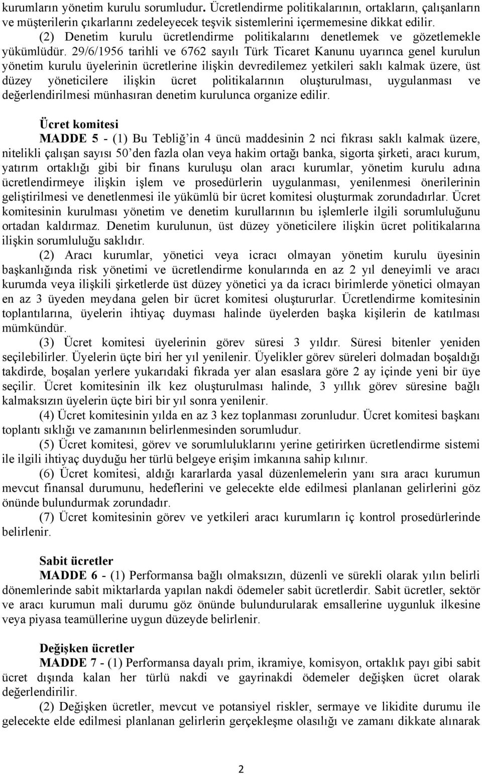 29/6/1956 tarihli ve 6762 sayılı Türk Ticaret Kanunu uyarınca genel kurulun yönetim kurulu üyelerinin ücretlerine ilişkin devredilemez yetkileri saklı kalmak üzere, üst düzey yöneticilere ilişkin