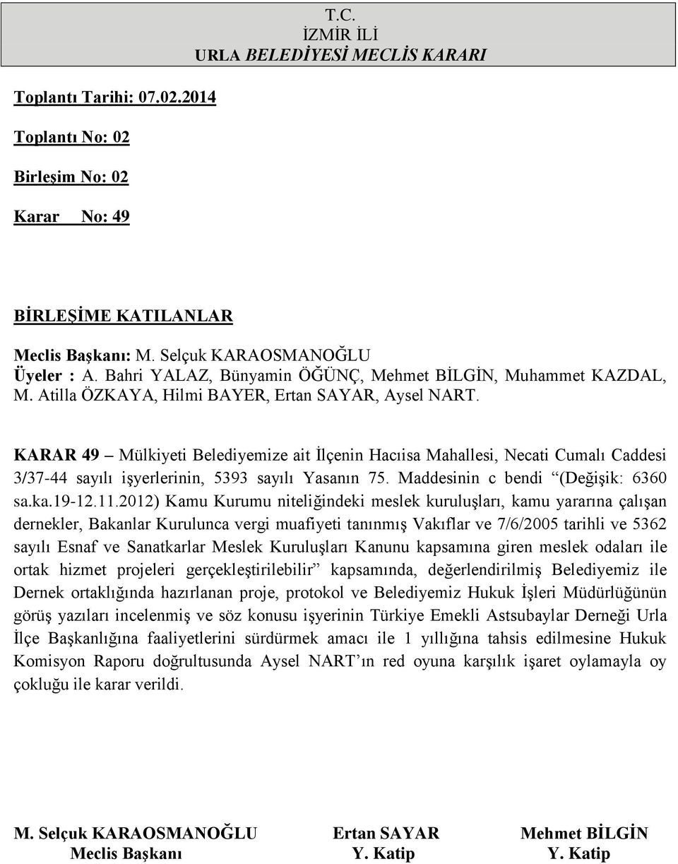 Meslek Kuruluşları Kanunu kapsamına giren meslek odaları ile ortak hizmet projeleri gerçekleştirilebilir kapsamında, değerlendirilmiş Belediyemiz ile Dernek ortaklığında hazırlanan proje, protokol ve