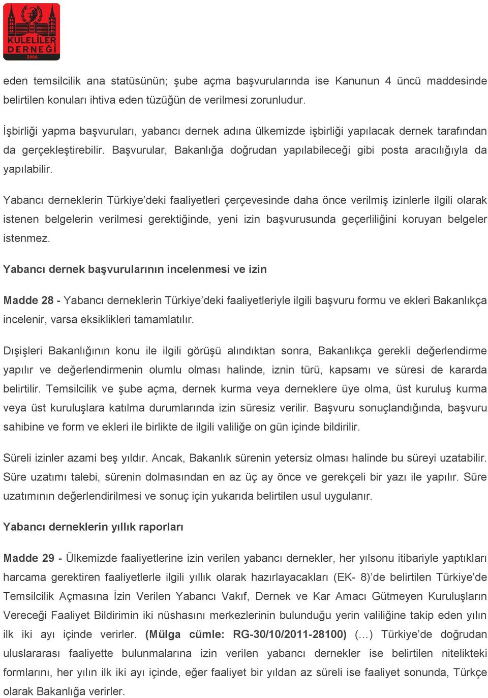 Başvurular, Bakanlığa doğrudan yapılabileceği gibi posta aracılığıyla da yapılabilir.