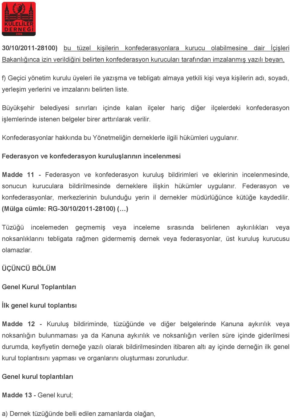 Büyükşehir belediyesi sınırları içinde kalan ilçeler hariç diğer ilçelerdeki konfederasyon işlemlerinde istenen belgeler birer arttırılarak verilir.