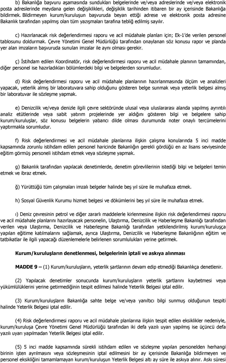 c) Hazırlanacak risk değerlendirmesi raporu ve acil müdahale planları için; Ek-1 de verilen personel tablosunu doldurmak.