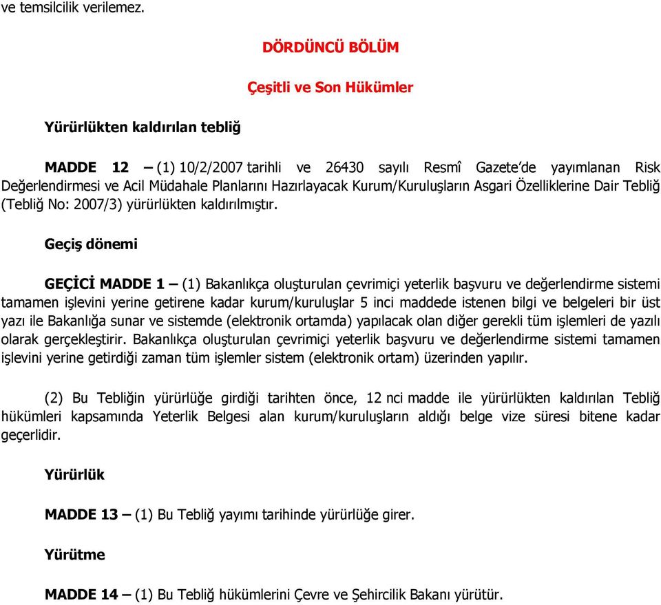 Hazırlayacak Kurum/Kuruluşların Asgari Özelliklerine Dair Tebliğ (Tebliğ No: 2007/3) yürürlükten kaldırılmıştır.