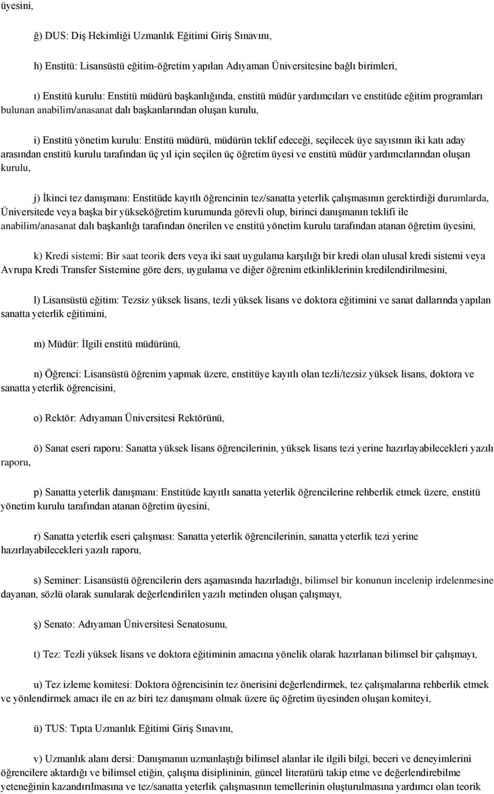 üye sayısının iki katı aday arasından enstitü kurulu tarafından üç yıl için seçilen üç öğretim üyesi ve enstitü müdür yardımcılarından oluşan kurulu, j) İkinci tez danışmanı: Enstitüde kayıtlı