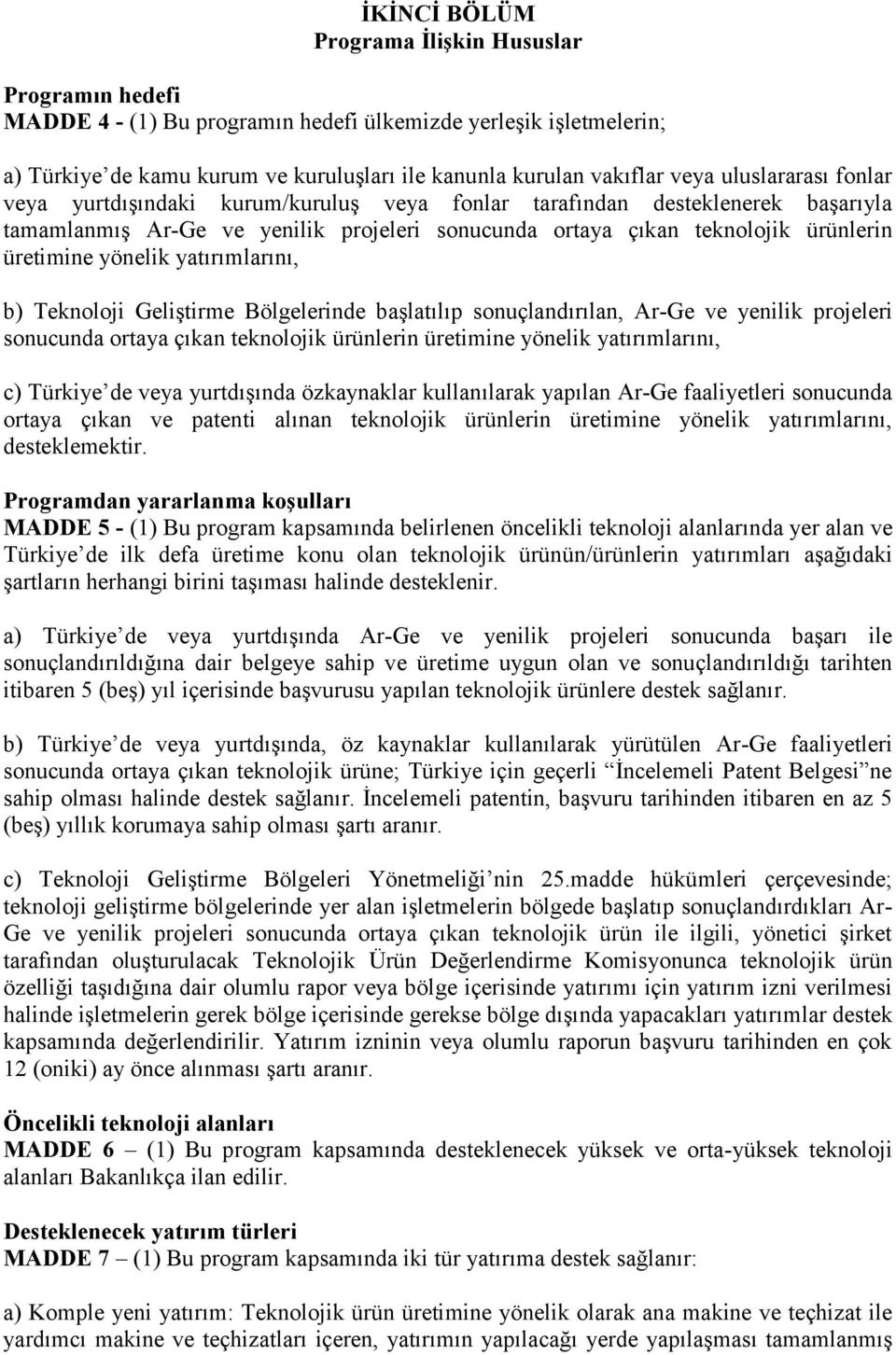 yönelik yatırımlarını, b) Teknoloji Geliştirme Bölgelerinde başlatılıp sonuçlandırılan, Ar-Ge ve yenilik projeleri sonucunda ortaya çıkan teknolojik ürünlerin üretimine yönelik yatırımlarını, c)