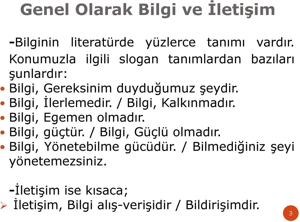 Bilgi, İlerlemedir. / Bilgi, Kalkınmadır. Bilgi, Egemen olmadır. Bilgi, güçtür. / Bilgi, Güçlü olmadır.