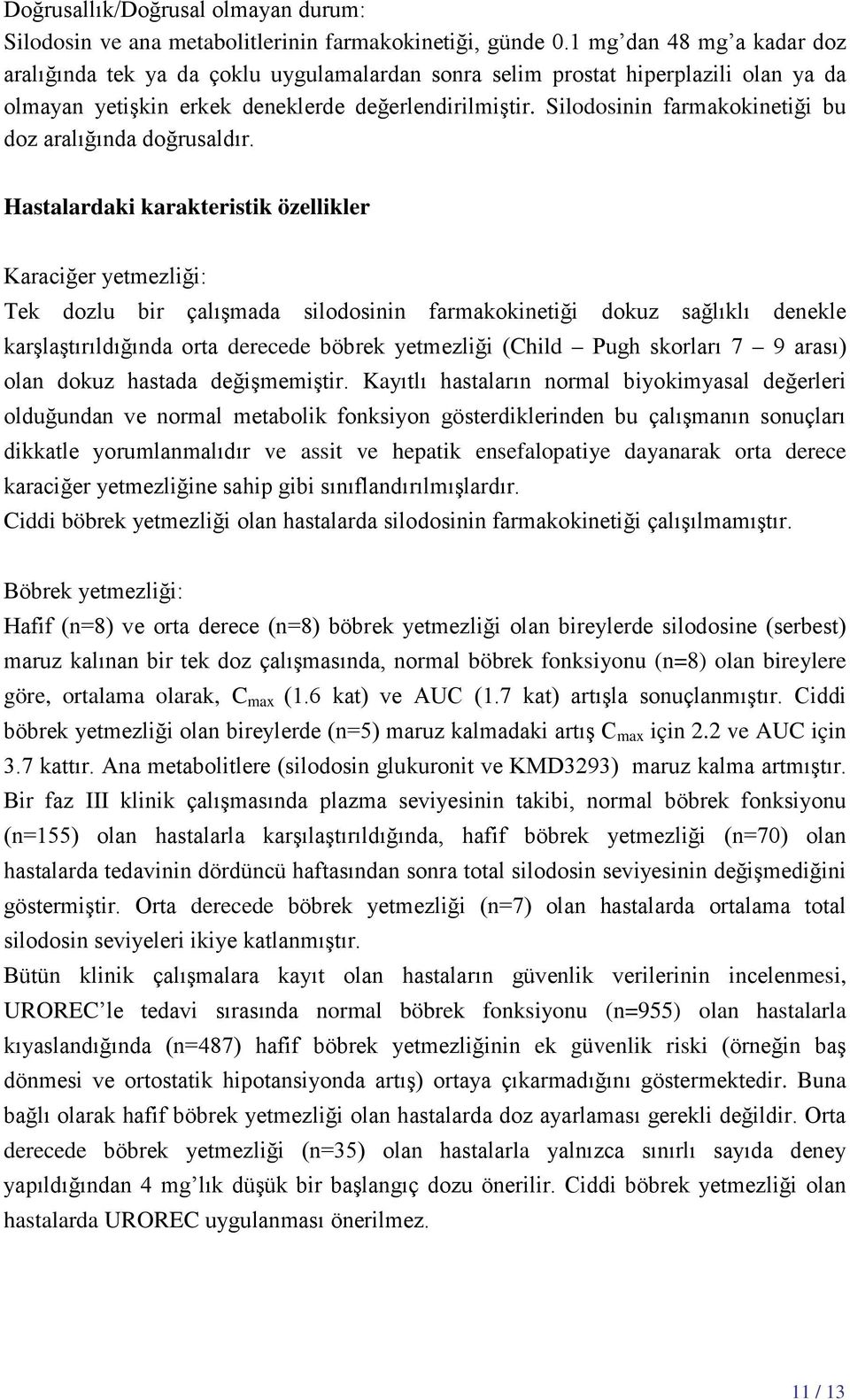 Silodosinin farmakokinetiği bu doz aralığında doğrusaldır.