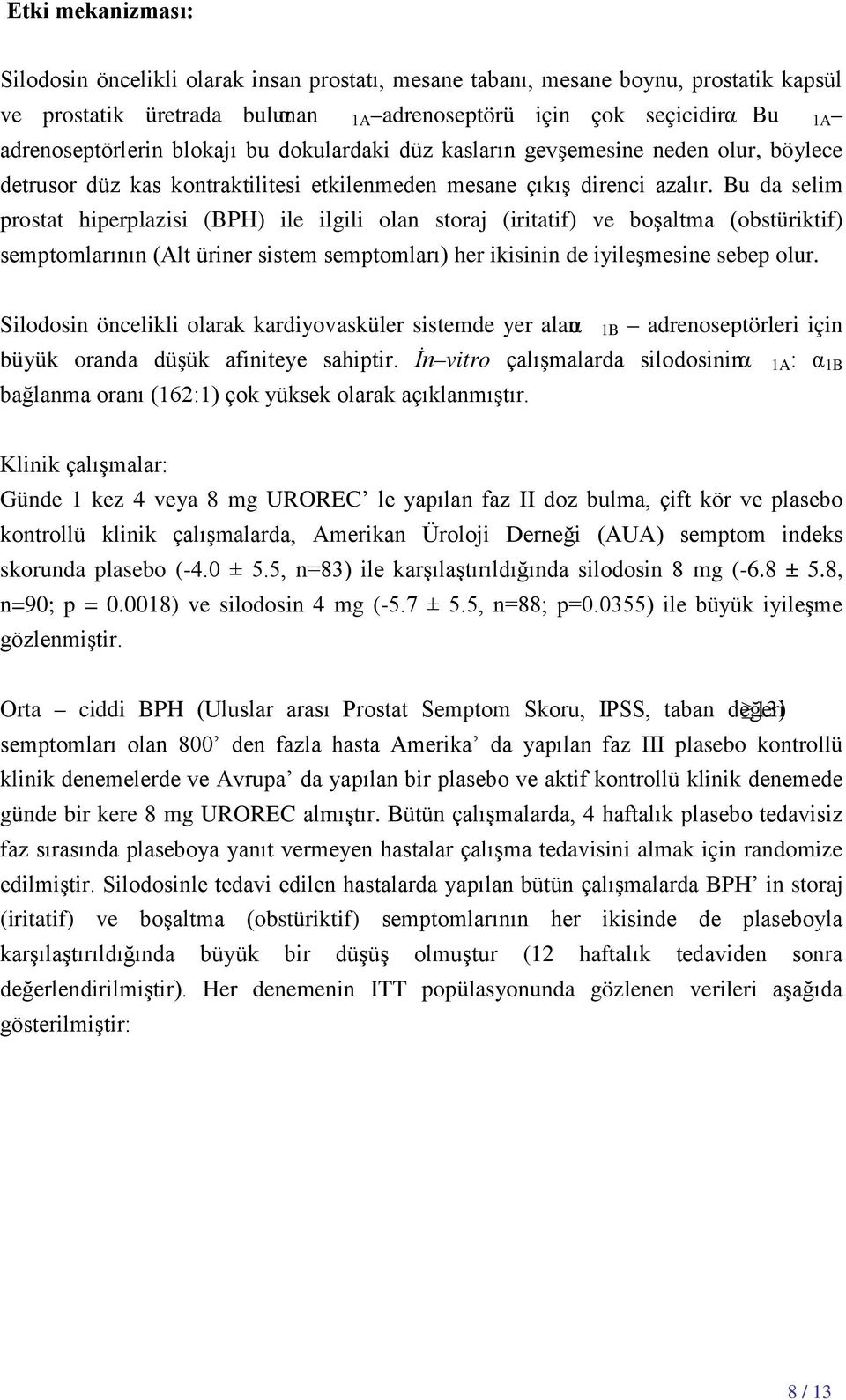 Bu da selim prostat hiperplazisi (BPH) ile ilgili olan storaj (iritatif) ve boşaltma (obstüriktif) semptomlarının (Alt üriner sistem semptomları) her ikisinin de iyileşmesine sebep olur.