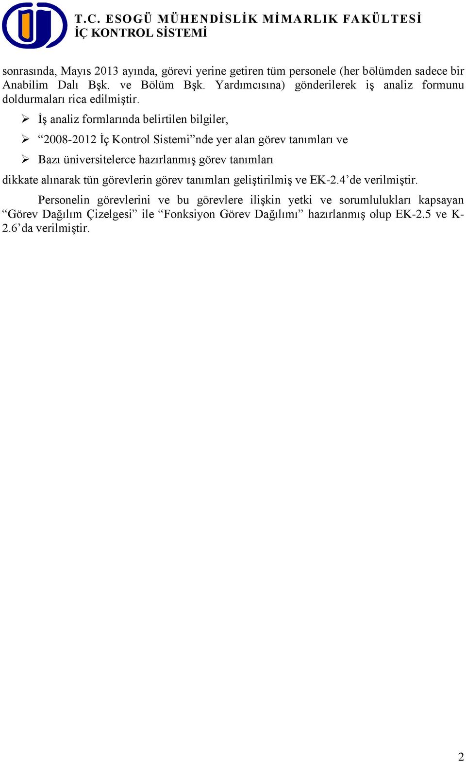 İş analiz formlarında belirtilen bilgiler, 2008-2012 İç Kontrol Sistemi nde yer alan görev tanımları ve Bazı üniversitelerce hazırlanmış görev tanımları