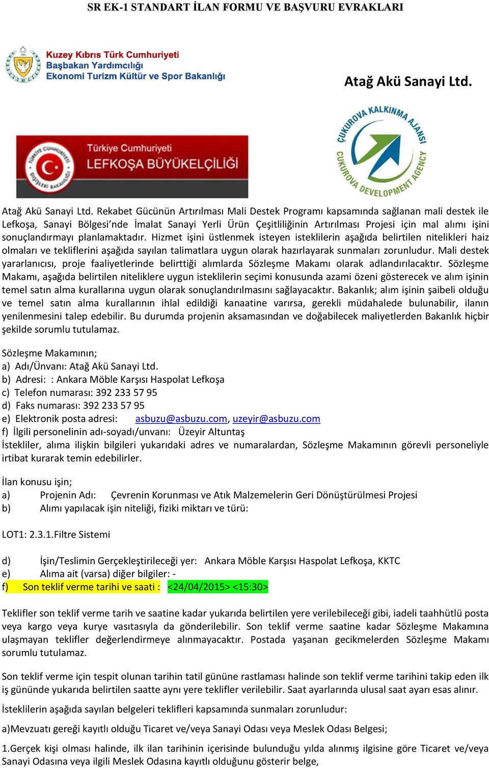 Rekabet Gücünün Artırılması Mali Destek Programı kapsamında sağlanan mali destek ile Lefkoşa, Sanayi Bölgesi nde İmalat Sanayi Yerli Ürün Çeşitliliğinin Artırılması Projesi için mal alımı işini