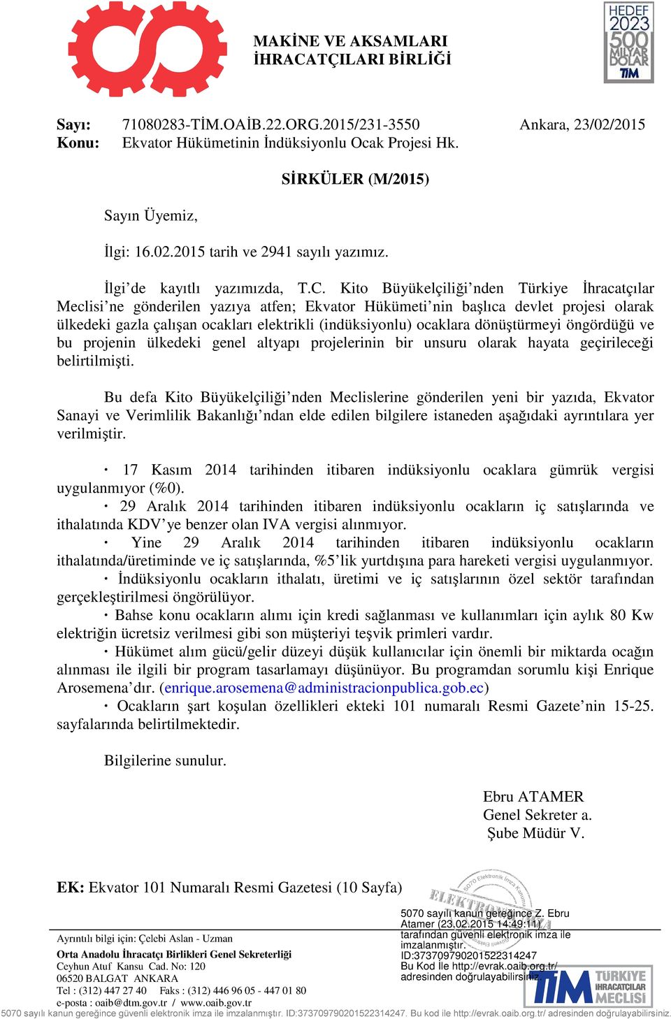 Kito Büyükelçiliği nden Türkiye İhracatçılar Meclisi ne gönderilen yazıya atfen; Ekvator Hükümeti nin başlıca devlet projesi olarak ülkedeki gazla çalışan ocakları elektrikli (indüksiyonlu) ocaklara
