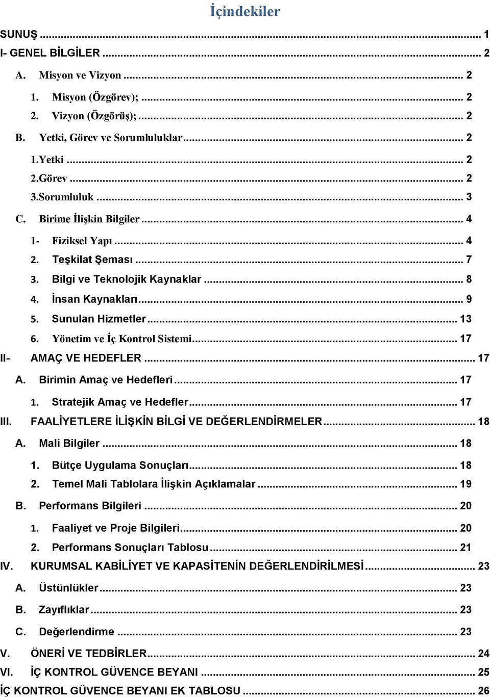 .. 17 II- AMAÇ VE HEDEFLER... 17 A. Birimin Amaç ve Hedefleri... 17 1. Stratejik Amaç ve Hedefler... 17 III. FAALİYETLERE İLİŞKİN BİLGİ VE DEĞERLENDİRMELER... 18 A. Mali Bilgiler... 18 1.