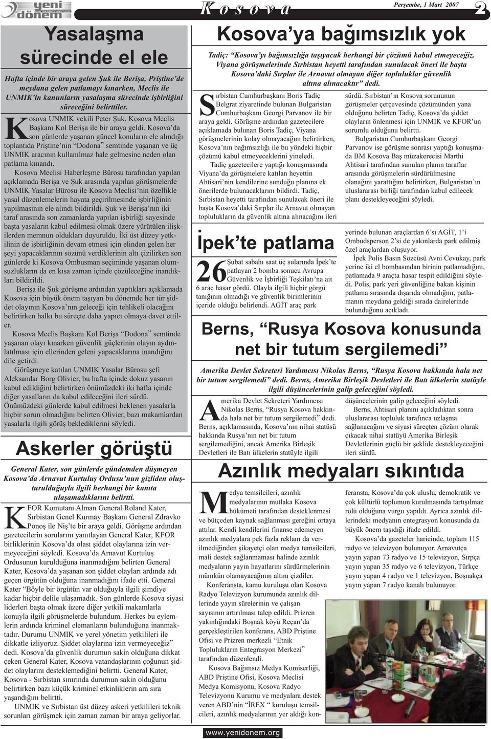 Kosova da son günlerde yaþanan güncel konularýn ele alýndýðý toplantýda Priþtine nin Dodona semtinde yaþanan ve üç UNMIK aracýnýn kullanýlmaz hale gelmesine neden olan patlama kýnandý.