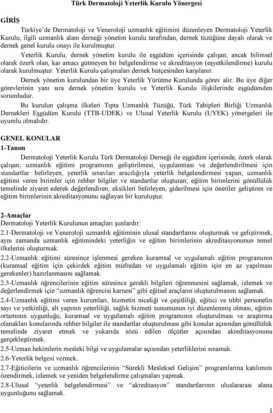 Yeterlik Kurulu, dernek yönetim kurulu ile eşgüdüm içerisinde çalışan, ancak bilimsel olarak özerk olan, kar amacı gütmeyen bir belgelendirme ve akreditasyon (eşyetkilendirme) kurulu olarak