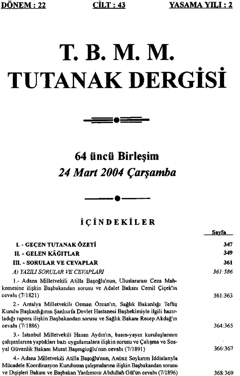 - Adana Milletvekili Atilla Başoğlu'nun, Uluslararası Ceza Mahkemesine ilişkin Başbakandan sorusu ve Adalet Bakanı Cemil Çiçek'in cevabı(7/1821) 2.