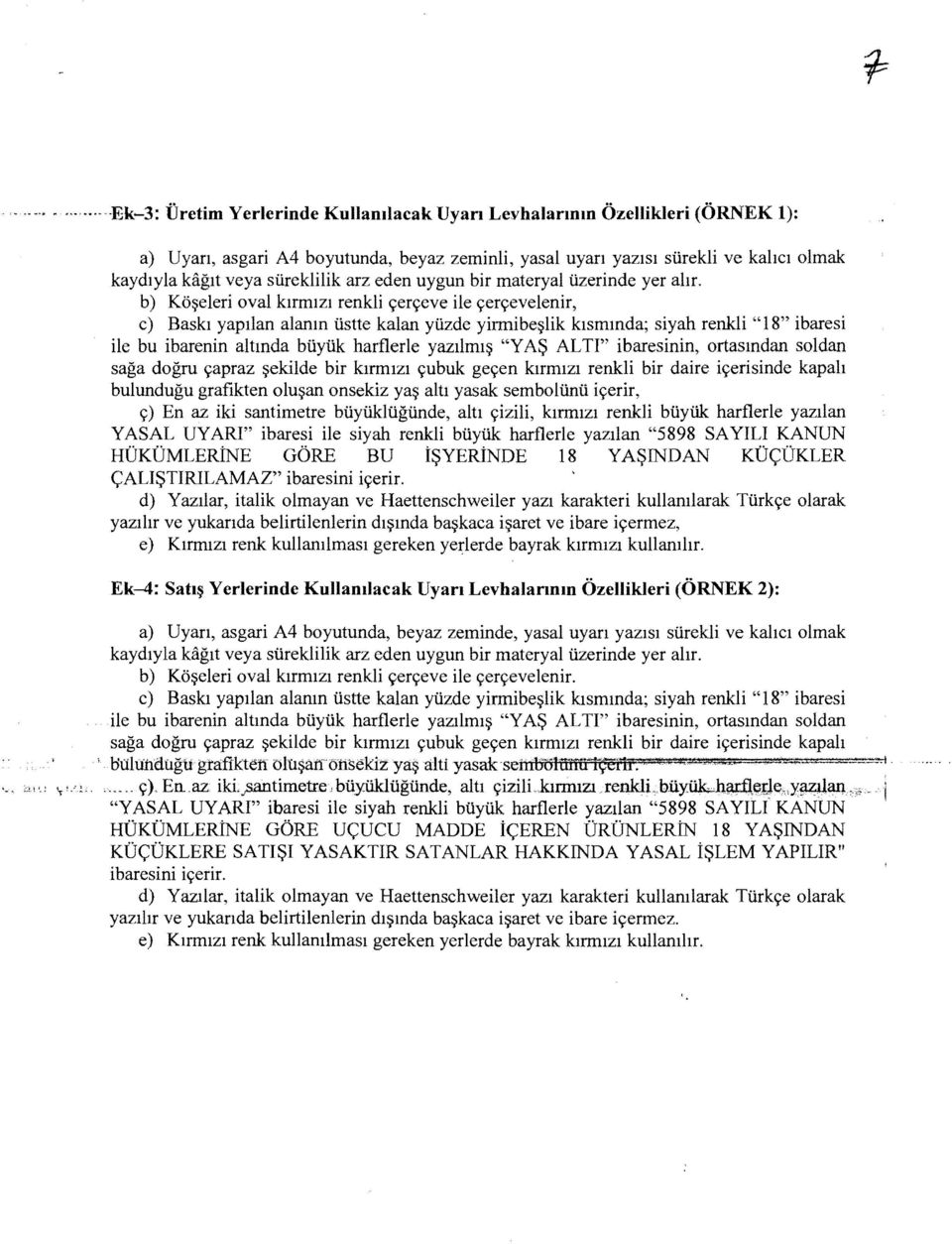 ibaresi ile bu ibarenin altında büyük harflerle yazılmış "YAŞ ALTl" ibaresinin, ortasından soldan sağa doğru çapraz şekilde bir kırmızı çubuk geçen kırmızı renkli bir daire içerisinde kapalı