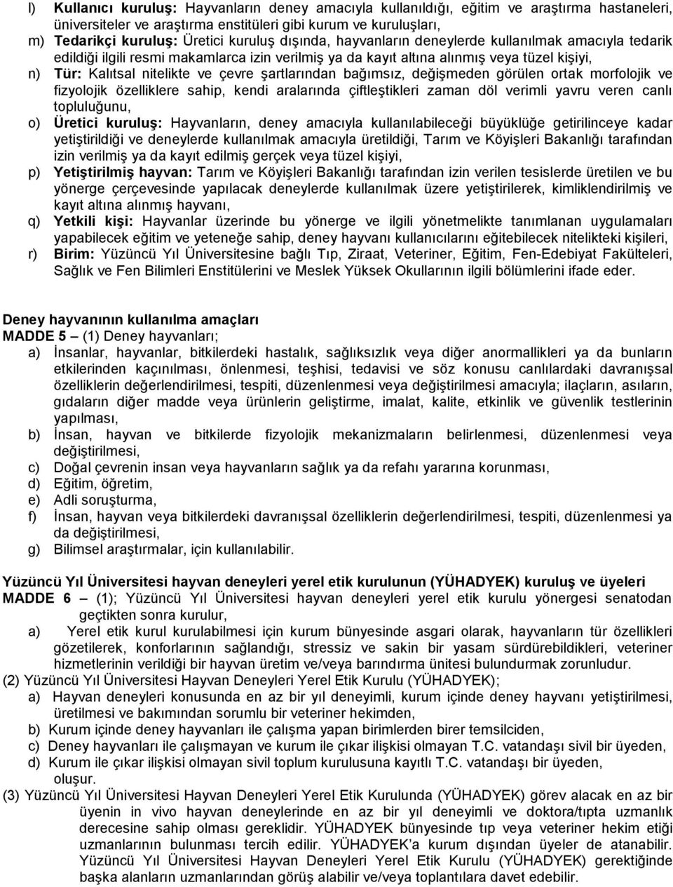 şartlarından bağımsız, değişmeden görülen ortak morfolojik ve fizyolojik özelliklere sahip, kendi aralarında çiftleştikleri zaman döl verimli yavru veren canlı topluluğunu, o) Üretici kuruluş: