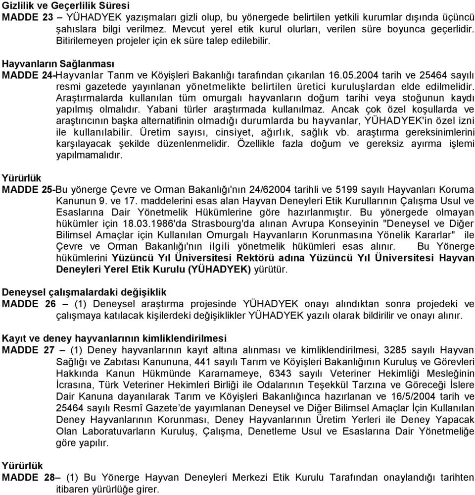Hayvanların Sağlanması MADDE 24-Hayvanlar Tarım ve Köyişleri Bakanlığı tarafından çıkarılan 16.05.