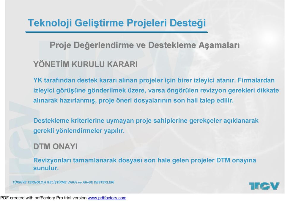 Firmalardan izleyici görüşüne gönderilmek üzere, varsa öngörülen revizyon gerekleri dikkate alınarak hazırlanmış, proje öneri