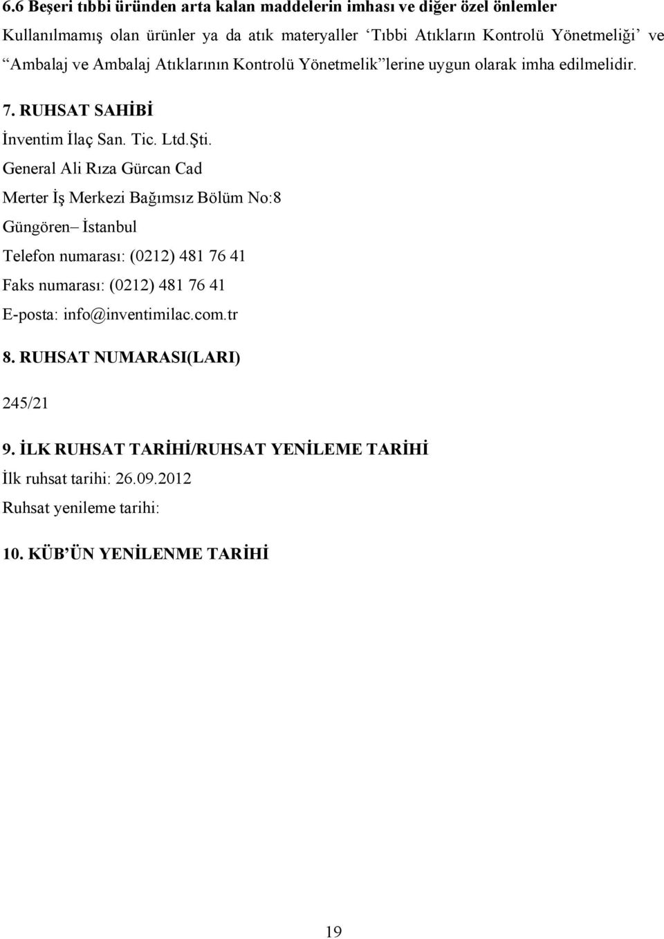 General Ali Rıza Gürcan Cad Merter İş Merkezi Bağımsız Bölüm No:8 Güngören İstanbul Telefon numarası: (0212) 481 76 41 Faks numarası: (0212) 481 76 41 E-posta: