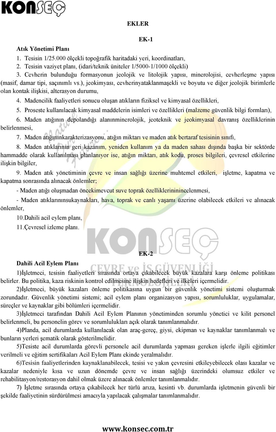 ), jeokimyası, cevherinyataklanmaşekli ve boyutu ve diğer jeolojik birimlerle olan kontak ilişkisi, alterasyon durumu, 4.