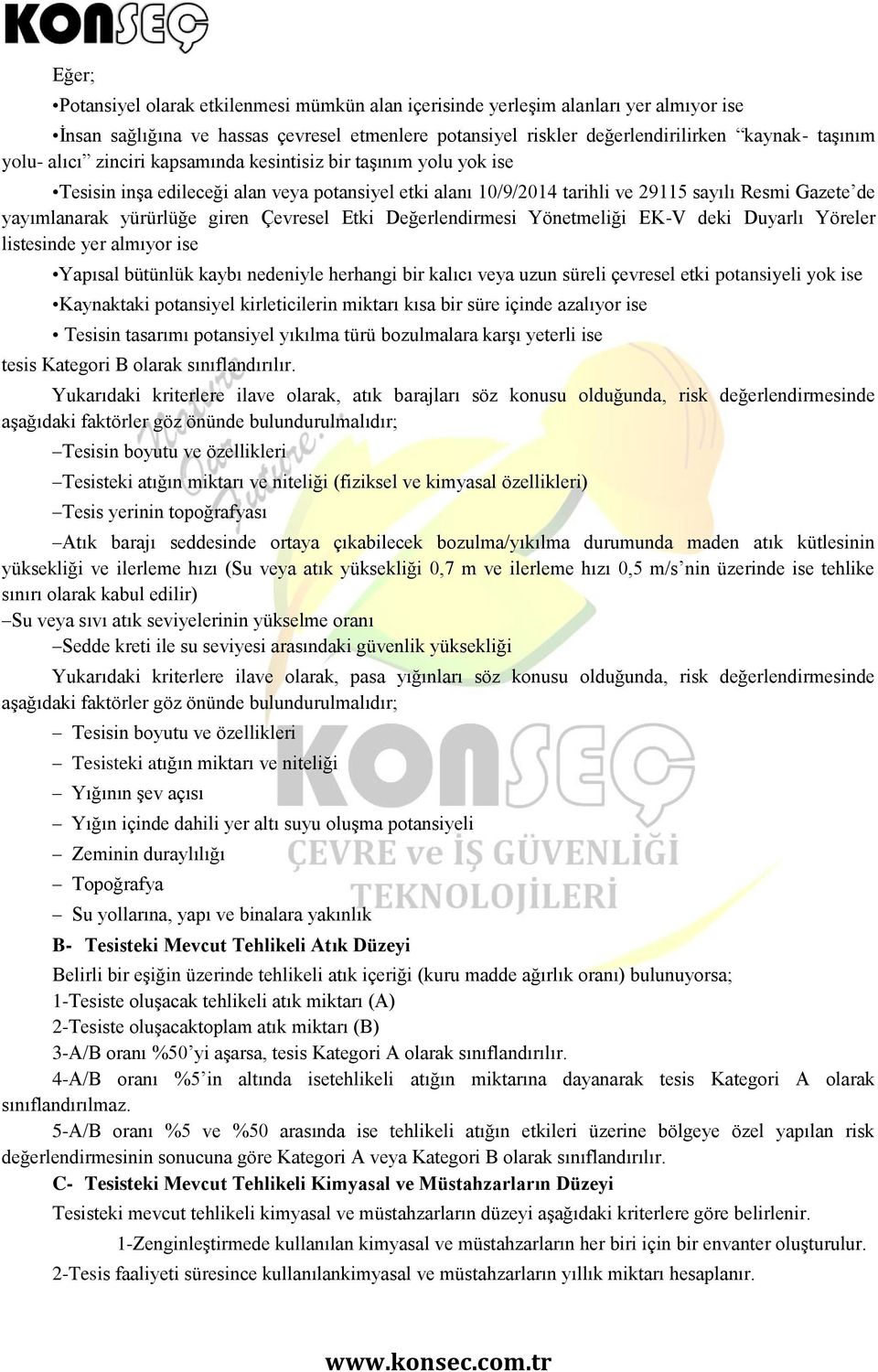 Çevresel Etki Değerlendirmesi Yönetmeliği EK-V deki Duyarlı Yöreler listesinde yer almıyor ise Yapısal bütünlük kaybı nedeniyle herhangi bir kalıcı veya uzun süreli çevresel etki potansiyeli yok ise