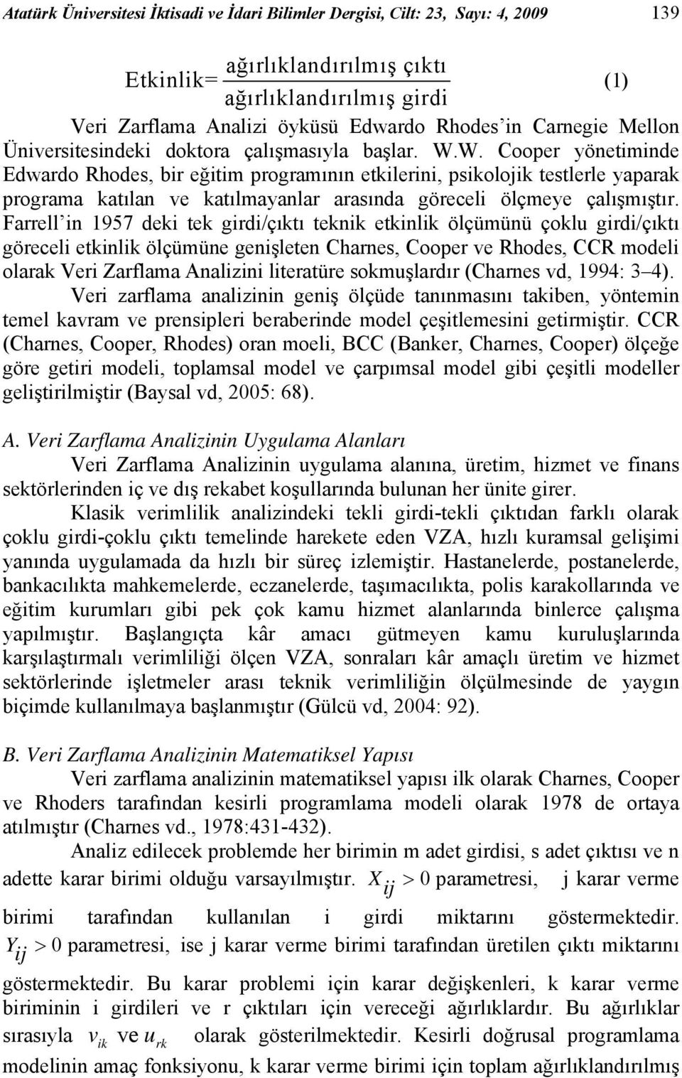 W. Cooper yönetiminde Edwardo Rhodes, bir eğitim programının etkilerini, psikolojik testlerle yaparak programa katılan ve katılmayanlar arasında göreceli ölçmeye çalışmıştır.