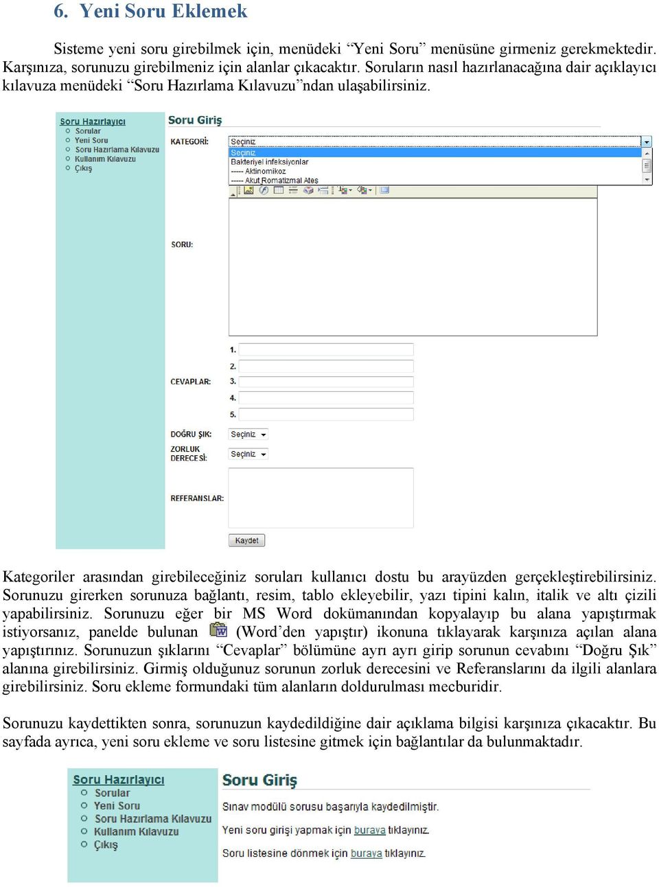 Kategoriler arasından girebileceğiniz soruları kullanıcı dostu bu arayüzden gerçekleştirebilirsiniz.