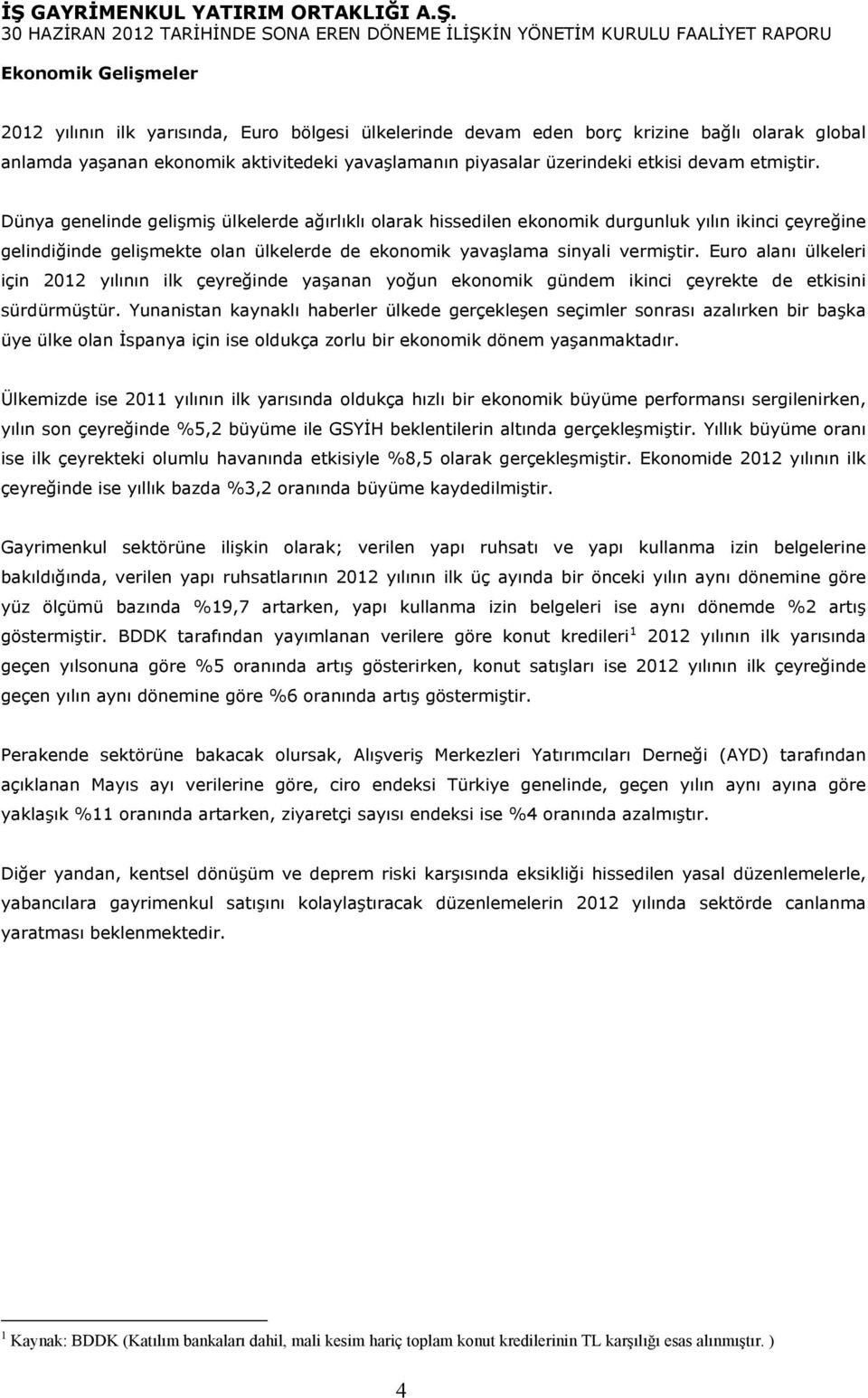 Euro alanı ülkeleri için 2012 yılının ilk çeyreğinde yaşanan yoğun ekonomik gündem ikinci çeyrekte de etkisini sürdürmüştür.