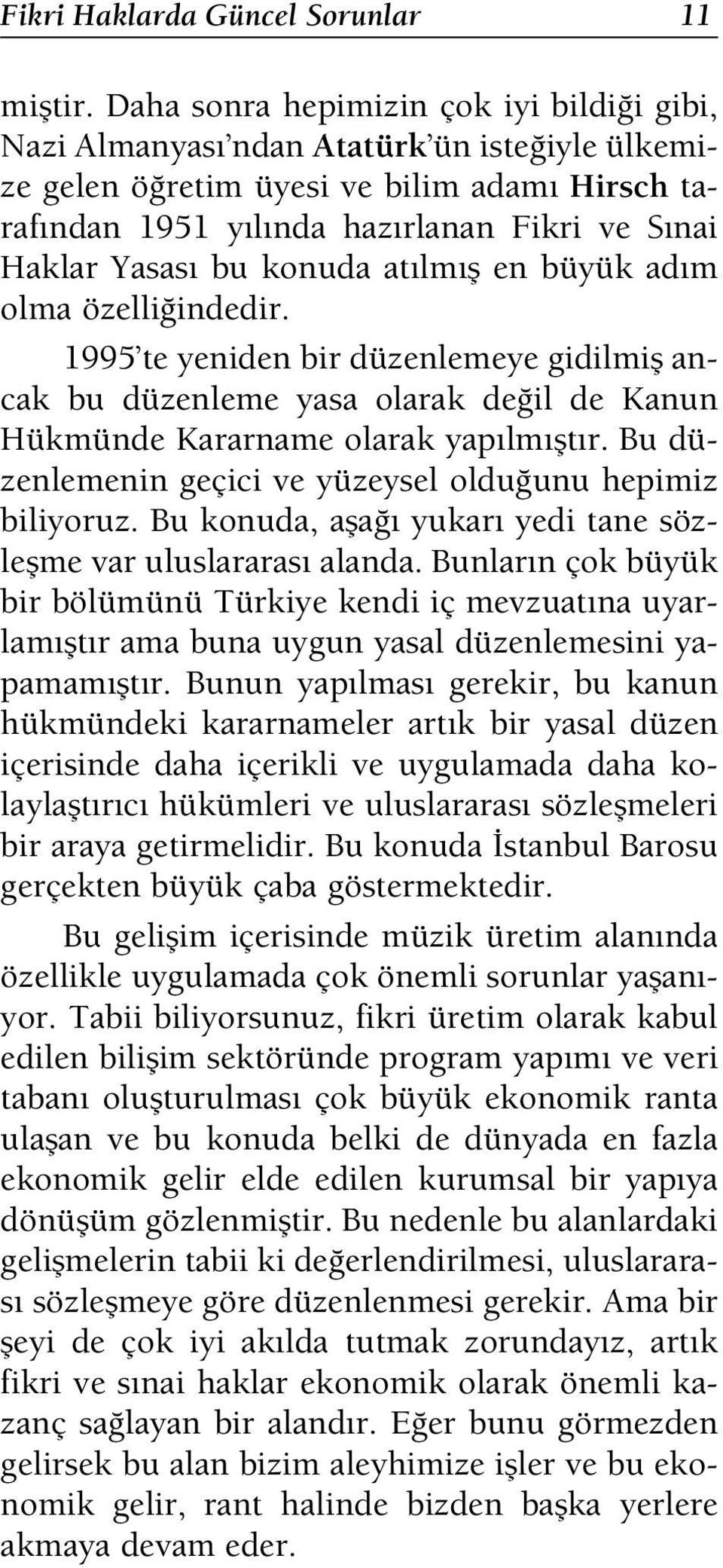 konuda at lm fl en büyük ad m olma özelli indedir. 1995 te yeniden bir düzenlemeye gidilmifl ancak bu düzenleme yasa olarak de il de Kanun Hükmünde Kararname olarak yap lm flt r.