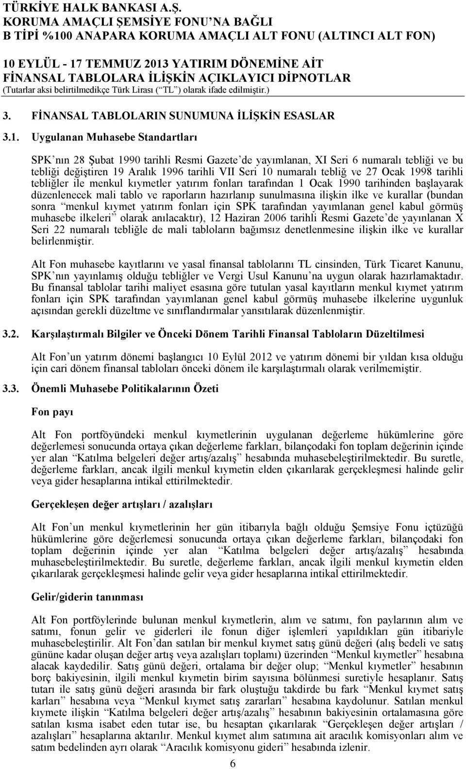 yatırım fonları tarafından 1 Ocak 1990 tarihinden başlayarak düzenlenecek mali tablo ve raporların hazırlanıp sunulmasına ilişkin ilke ve kurallar (bundan sonra menkul kıymet yatırım fonları için SPK