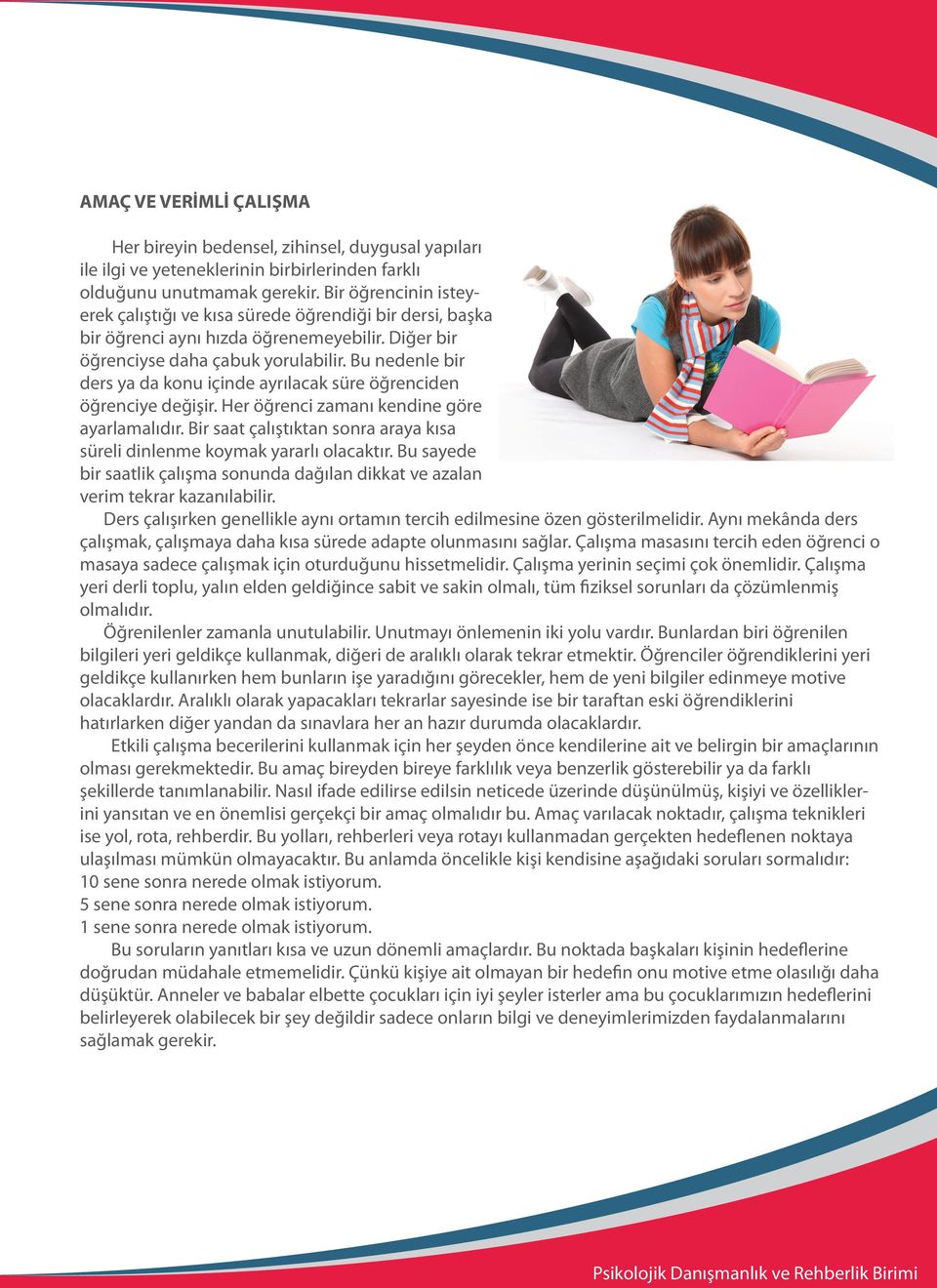 Bu nedenle bir ders ya da konu içinde ayrılacak süre öğrenciden öğrenciye değişir. Her öğrenci zamanı kendine göre ayarlamalıdır.