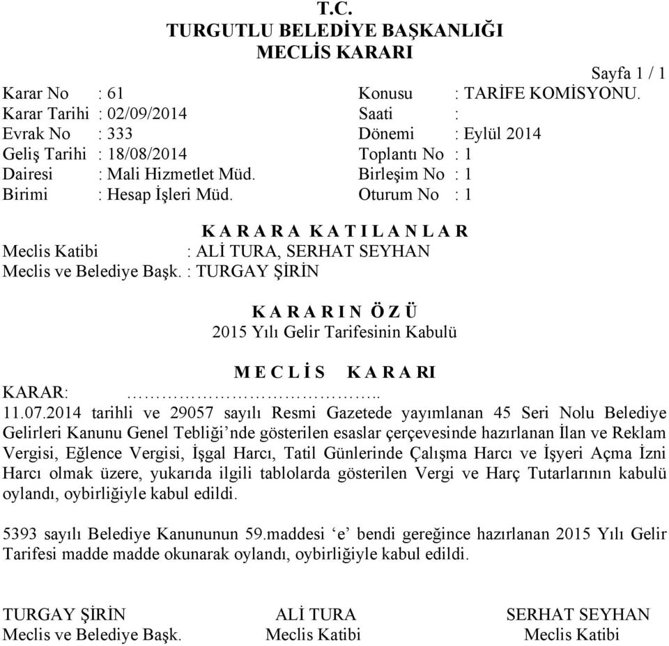 2014 tarihli ve 29057 sayılı Resmi Gazetede yayımlanan 45 Seri Nolu Belediye Gelirleri Kanunu Genel Tebliği nde gösterilen esaslar çerçevesinde hazırlanan İlan ve Reklam Vergisi, Eğlence Vergisi,