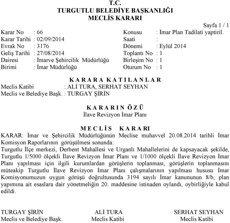 2014 Toplantı No : 1 İlave Revizyon İmar Planı KARAR: İmar ve Şehircilik Müdürlüğünün Meclise muhavvel 20.08.