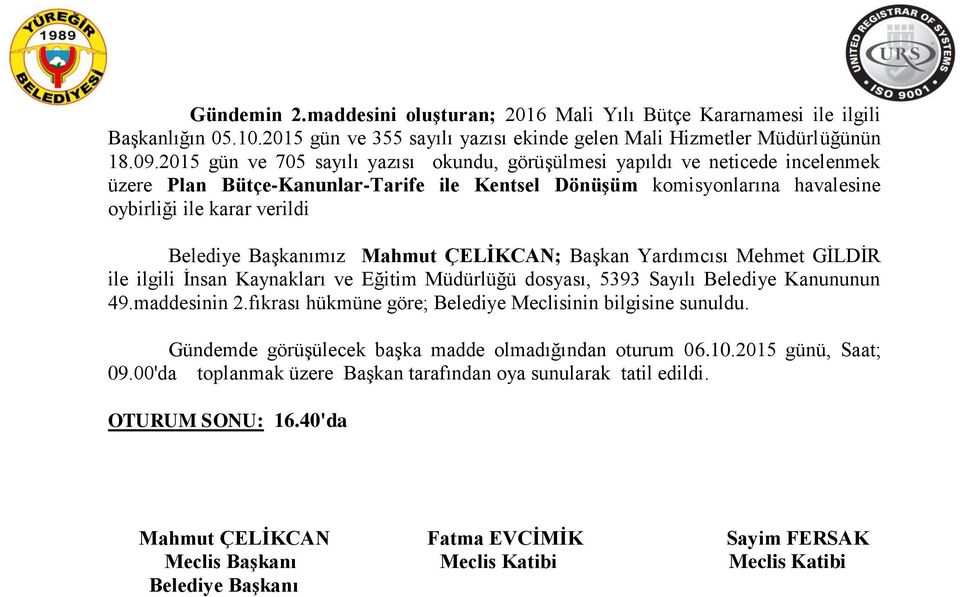 Belediye Başkanımız Mahmut ÇELİKCAN; Başkan Yardımcısı Mehmet GİLDİR ile ilgili İnsan Kaynakları ve Eğitim Müdürlüğü dosyası, 5393 Sayılı Belediye Kanununun 49.maddesinin 2.