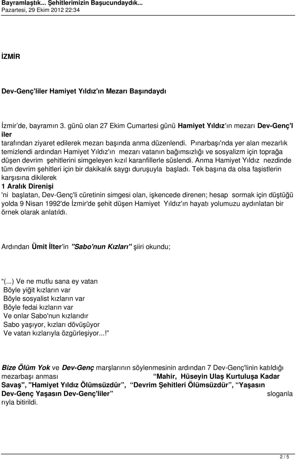 Pınarbaşı'nda yer alan mezarlık temizlendi ardından Hamiyet Yıldız'ın mezarı vatanın bağımsızlığı ve sosyalizm için toprağa düşen devrim şehitlerini simgeleyen kızıl karanfillerle süslendi.